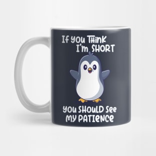 If you think I'm short you should see my patience Mug